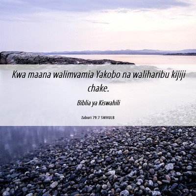 Picture 06 - Zaburi 79:7 SWHULB - Kwa maana walimvamia Yakobo na waliharibu kijiji - Bible Verse Picture