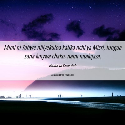 Picture 06 - Zaburi 81:10 SWHULB - Mimi ni Yahwe niliyekutoa katika nchi ya Misri, - Bible Verse Picture