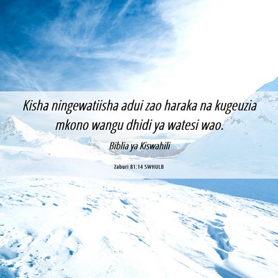 Picture 06 - Zaburi 81:14 SWHULB - Kisha ningewatiisha adui zao haraka na kugeuzia - Bible Verse Picture