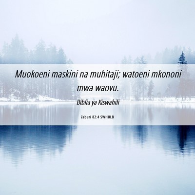 Picture 06 - Zaburi 82:4 SWHULB - Muokoeni maskini na muhitaji; watoeni mkononi mwa - Bible Verse Picture