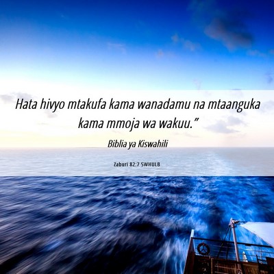 Picture 06 - Zaburi 82:7 SWHULB - Hata hivyo mtakufa kama wanadamu na mtaanguka - Bible Verse Picture