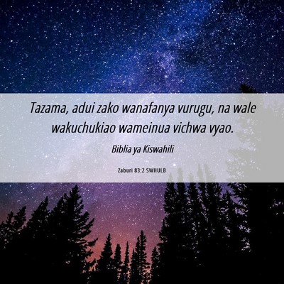 Picture 06 - Zaburi 83:2 SWHULB - Tazama, adui zako wanafanya vurugu, na wale - Bible Verse Picture