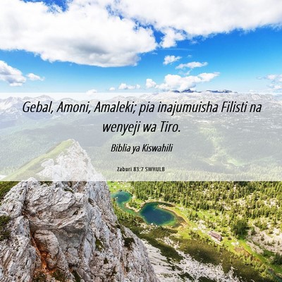 Picture 06 - Zaburi 83:7 SWHULB - Gebal, Amoni, Amaleki; pia inajumuisha Filisti na - Bible Verse Picture