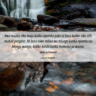 Picture 06 - Zaburi 84:10 SWHULB - Kwa maana siku moja katika nyumba yako ni bora - Bible Verse Picture