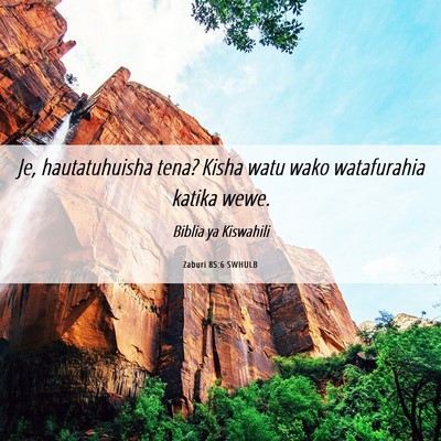 Picture 06 - Zaburi 85:6 SWHULB - Je, hautatuhuisha tena? Kisha watu wako - Bible Verse Picture