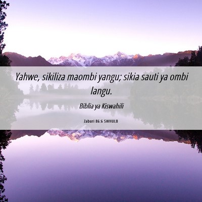 Picture 06 - Zaburi 86:6 SWHULB - Yahwe, sikiliza maombi yangu; sikia sauti ya ombi - Bible Verse Picture