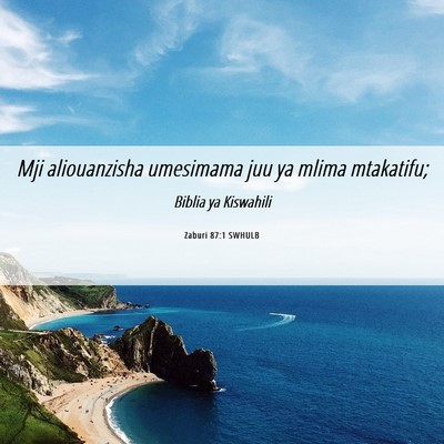Picture 06 - Zaburi 87:1 SWHULB - Mji aliouanzisha umesimama juu ya mlima - Bible Verse Picture