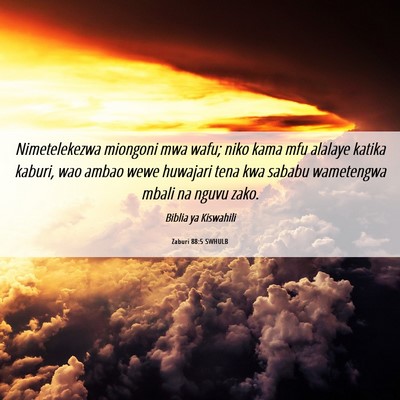 Picture 06 - Zaburi 88:5 SWHULB - Nimetelekezwa miongoni mwa wafu; niko kama mfu - Bible Verse Picture