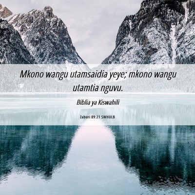 Picture 06 - Zaburi 89:21 SWHULB - Mkono wangu utamsaidia yeye; mkono wangu utamtia - Bible Verse Picture
