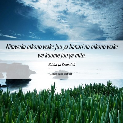 Picture 06 - Zaburi 89:25 SWHULB - Nitaweka mkono wake juu ya bahari na mkono wake - Bible Verse Picture