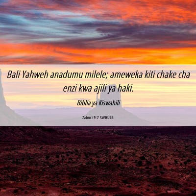 Picture 06 - Zaburi 9:7 SWHULB - Bali Yahweh anadumu milele; ameweka kiti chake - Bible Verse Picture