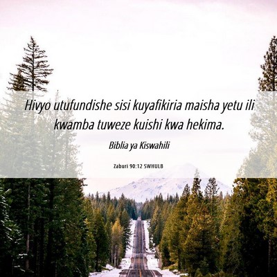 Picture 06 - Zaburi 90:12 SWHULB - Hivyo utufundishe sisi kuyafikiria maisha yetu - Bible Verse Picture
