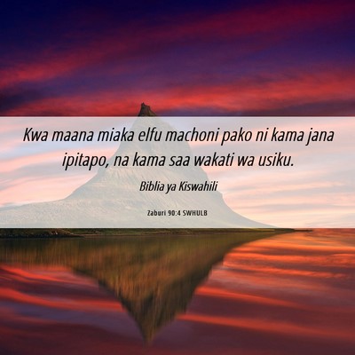 Picture 06 - Zaburi 90:4 SWHULB - Kwa maana miaka elfu machoni pako ni kama jana - Bible Verse Picture