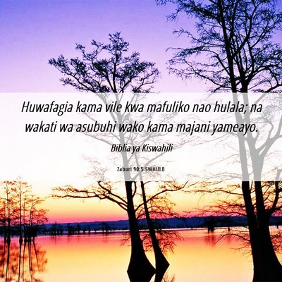 Picture 06 - Zaburi 90:5 SWHULB - Huwafagia kama vile kwa mafuliko nao hulala; na - Bible Verse Picture