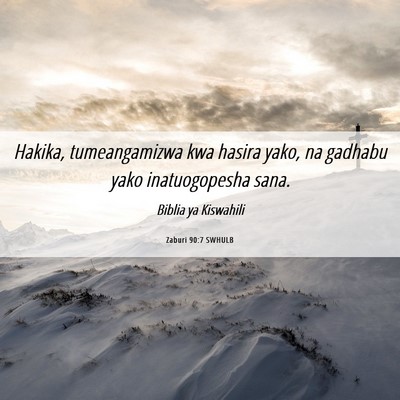 Picture 06 - Zaburi 90:7 SWHULB - Hakika, tumeangamizwa kwa hasira yako, na gadhabu - Bible Verse Picture