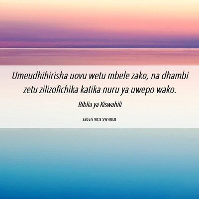 Picture 06 - Zaburi 90:8 SWHULB - Umeudhihirisha uovu wetu mbele zako, na dhambi - Bible Verse Picture