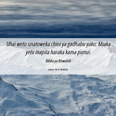 Picture 06 - Zaburi 90:9 SWHULB - Uhai wetu unatoweka chini ya gadhabu yako; Miaka - Bible Verse Picture