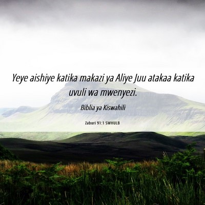 Picture 06 - Zaburi 91:1 SWHULB - Yeye aishiye katika makazi ya Aliye Juu atakaa - Bible Verse Picture