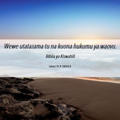 Picture 06 - Zaburi 91:8 SWHULB - Wewe utatazama tu na kuona hukumu ya - Bible Verse Picture