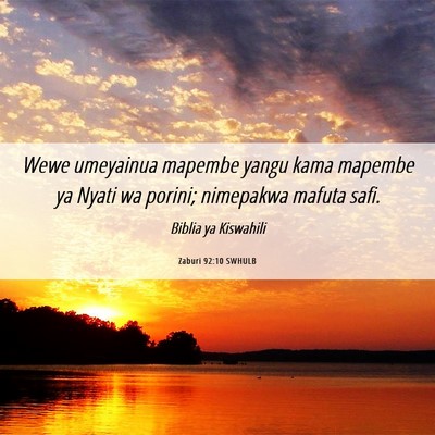 Picture 06 - Zaburi 92:10 SWHULB - Wewe umeyainua mapembe yangu kama mapembe ya - Bible Verse Picture