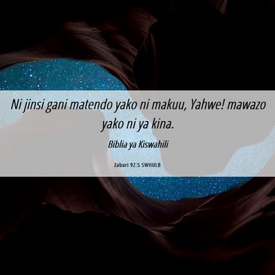 Picture 06 - Zaburi 92:5 SWHULB - Ni jinsi gani matendo yako ni makuu, Yahwe! - Bible Verse Picture