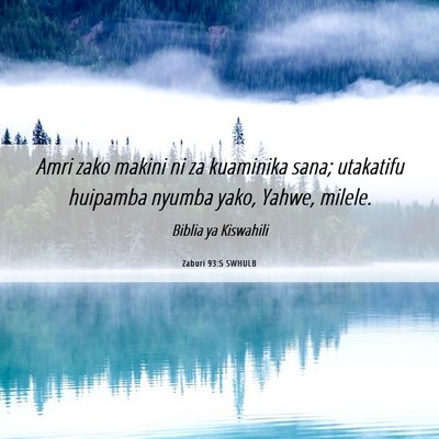 Picture 06 - Zaburi 93:5 SWHULB - Amri zako makini ni za kuaminika sana; utakatifu - Bible Verse Picture
