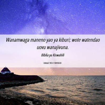 Picture 06 - Zaburi 94:4 SWHULB - Wanamwaga maneno yao ya kiburi; wote watendao - Bible Verse Picture