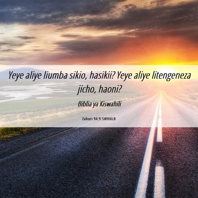 Picture 06 - Zaburi 94:9 SWHULB - Yeye aliye liumba sikio, hasikii? Yeye aliye - Bible Verse Picture
