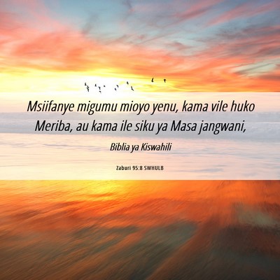 Picture 06 - Zaburi 95:8 SWHULB - Msiifanye migumu mioyo yenu, kama vile huko - Bible Verse Picture