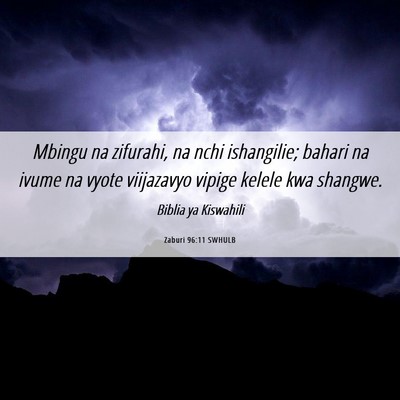 Picture 06 - Zaburi 96:11 SWHULB - Mbingu na zifurahi, na nchi ishangilie; bahari na - Bible Verse Picture