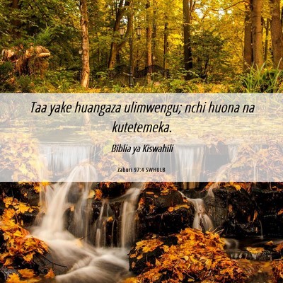 Picture 06 - Zaburi 97:4 SWHULB - Taa yake huangaza ulimwengu; nchi huona na - Bible Verse Picture
