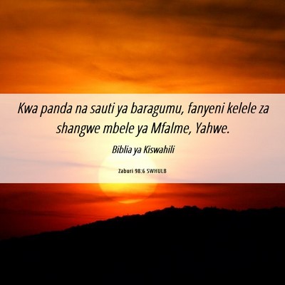 Picture 06 - Zaburi 98:6 SWHULB - Kwa panda na sauti ya baragumu, fanyeni kelele za - Bible Verse Picture