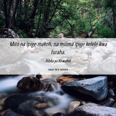 Picture 06 - Zaburi 98:8 SWHULB - Mito na ipige makofi, na milima ipige kelele kwa - Bible Verse Picture