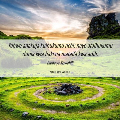 Picture 06 - Zaburi 98:9 SWHULB - Yahwe anakuja kuihukumu nchi; naye ataihukumu - Bible Verse Picture