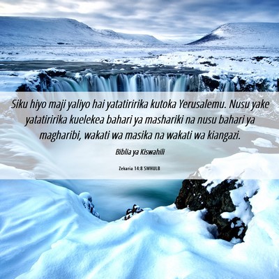 Picture 06 - Zekaria 14:8 SWHULB - Siku hiyo maji yaliyo hai yatatiririka kutoka - Bible Verse Picture