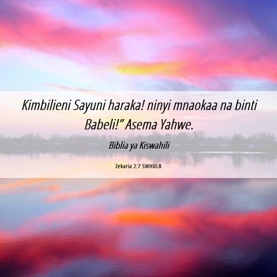 Picture 06 - Zekaria 2:7 SWHULB - Kimbilieni Sayuni haraka! ninyi mnaokaa na binti - Bible Verse Picture