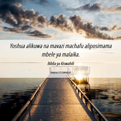 Picture 06 - Zekaria 3:3 SWHULB - Yoshua alikuwa na mavazi machafu aliposimama - Bible Verse Picture