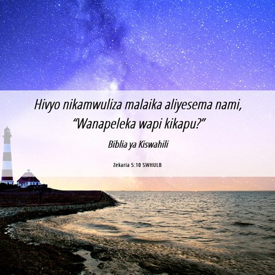 Picture 06 - Zekaria 5:10 SWHULB - Hivyo nikamwuliza malaika aliyesema nami, - Bible Verse Picture