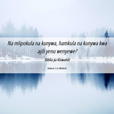 Picture 06 - Zekaria 7:6 SWHULB - Na mlipokula na kunywa, hamkula na kunywa kwa - Bible Verse Picture