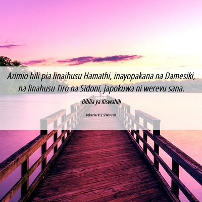Picture 06 - Zekaria 9:2 SWHULB - Azimio hili pia linaihusu Hamathi, inayopakana na - Bible Verse Picture