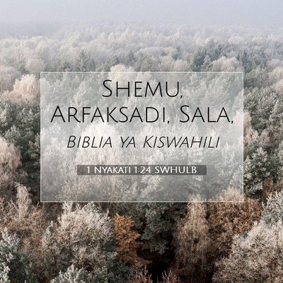 Picture 07 - 1 Nyakati 1:24 SWHULB - Shemu, Arfaksadi, - Bible Verse Picture