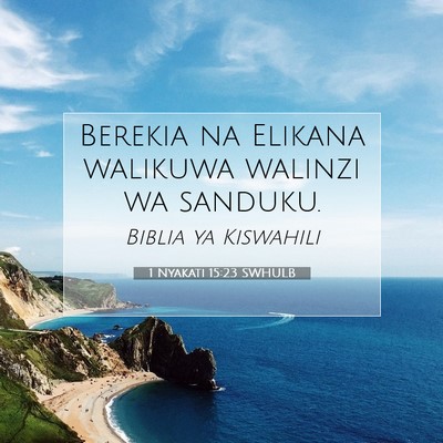 Picture 07 - 1 Nyakati 15:23 SWHULB - Berekia na Elikana walikuwa walinzi wa - Bible Verse Picture