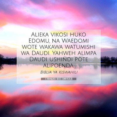 Picture 07 - 1 Nyakati 18:13 SWHULB - Alieka vikosi huko Edomu, na Waedomi wote wakawa - Bible Verse Picture