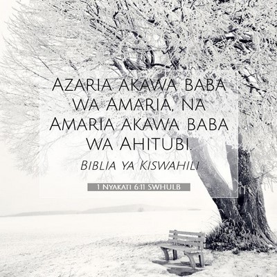 Picture 07 - 1 Nyakati 6:11 SWHULB - Azaria akawa baba wa Amaria, na Amaria akawa baba - Bible Verse Picture