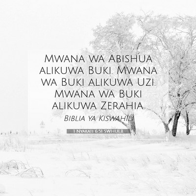 Picture 07 - 1 Nyakati 6:51 SWHULB - Mwana wa Abishua alikuwa Buki. Mwana wa Buki - Bible Verse Picture