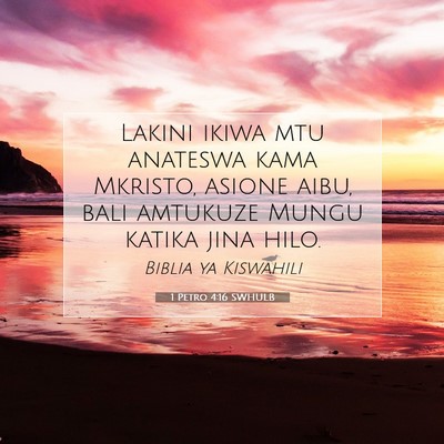 Picture 07 - 1 Petro 4:16 SWHULB - Lakini ikiwa mtu anateswa kama Mkristo, asione - Bible Verse Picture