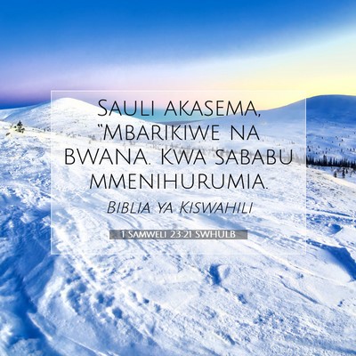 Picture 07 - 1 Samweli 23:21 SWHULB - Sauli akasema, “Mbarikiwe na BWANA. Kwa sababu - Bible Verse Picture