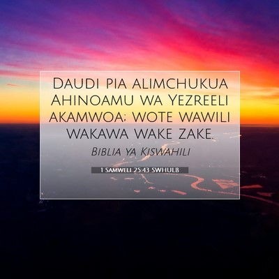 Picture 07 - 1 Samweli 25:43 SWHULB - Daudi pia alimchukua Ahinoamu wa Yezreeli - Bible Verse Picture