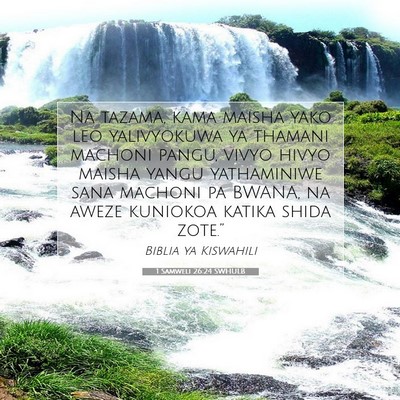 Picture 07 - 1 Samweli 26:24 SWHULB - Na tazama, kama maisha yako leo yalivyokuwa ya - Bible Verse Picture