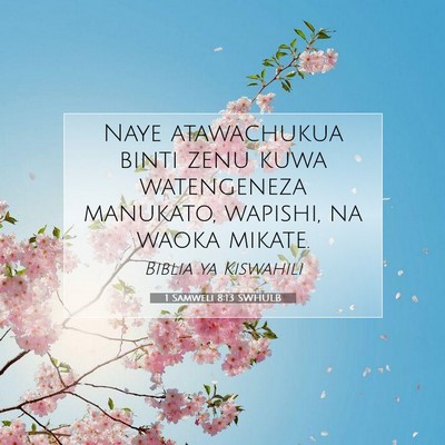Picture 07 - 1 Samweli 8:13 SWHULB - Naye atawachukua binti zenu kuwa watengeneza - Bible Verse Picture